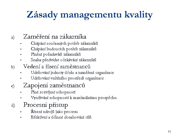 Zásady managementu kvality Zaměření na zákazníka a) • • Chápání současných potřeb zákazníků Chápání