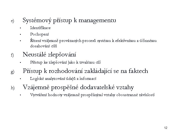 Systémový přístup k managementu e) • • • Identifikace Pochopení Řízení vzájemně provázaných procesů