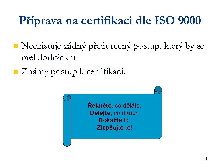Příprava na certifikaci dle ISO 9000 Neexistuje žádný předurčený postup, který by se měl