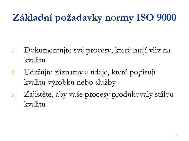 Základní požadavky normy ISO 9000 1. 2. 3. Dokumentujte své procesy, které mají vliv