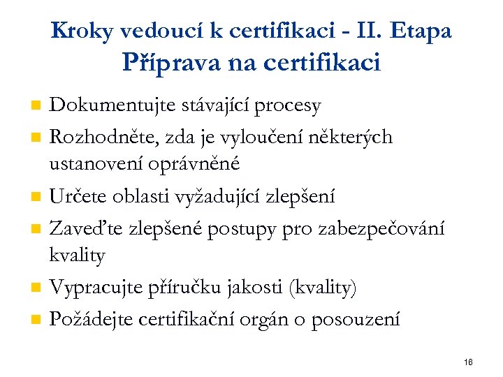 Kroky vedoucí k certifikaci - II. Etapa Příprava na certifikaci Dokumentujte stávající procesy n