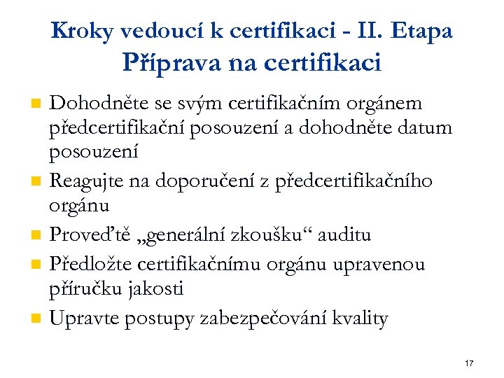 Kroky vedoucí k certifikaci - II. Etapa Příprava na certifikaci Dohodněte se svým certifikačním