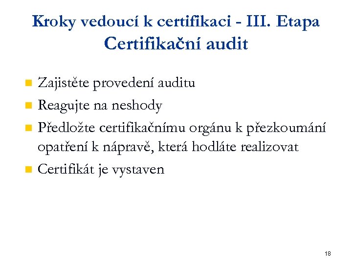 Kroky vedoucí k certifikaci - III. Etapa Certifikační audit Zajistěte provedení auditu n Reagujte