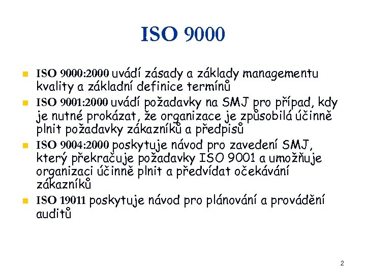 ISO 9000 n n ISO 9000: 2000 uvádí zásady a základy managementu kvality a