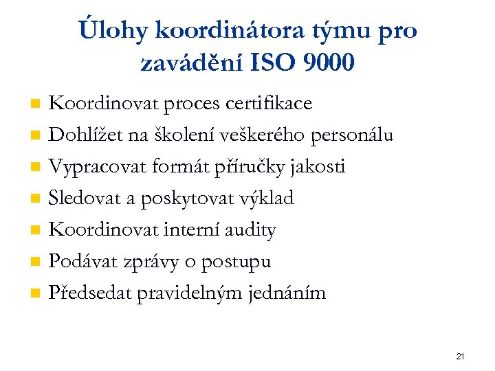 Úlohy koordinátora týmu pro zavádění ISO 9000 Koordinovat proces certifikace n Dohlížet na školení