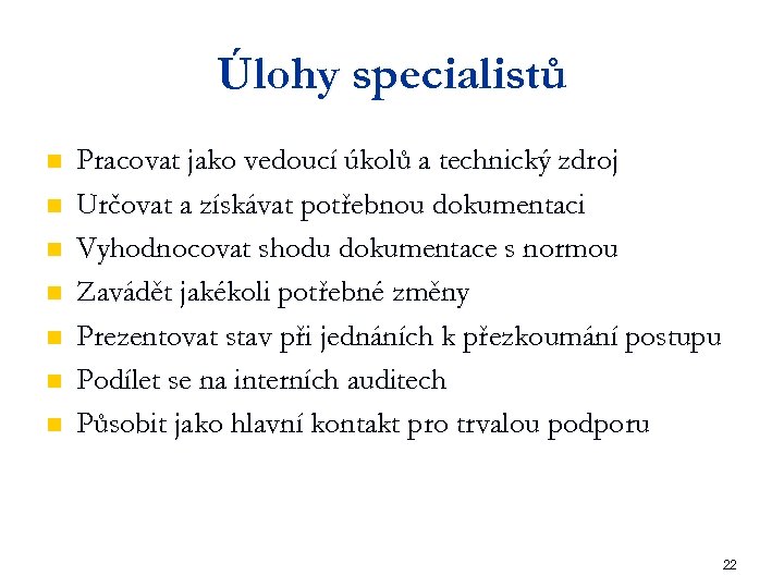 Úlohy specialistů n n n n Pracovat jako vedoucí úkolů a technický zdroj Určovat