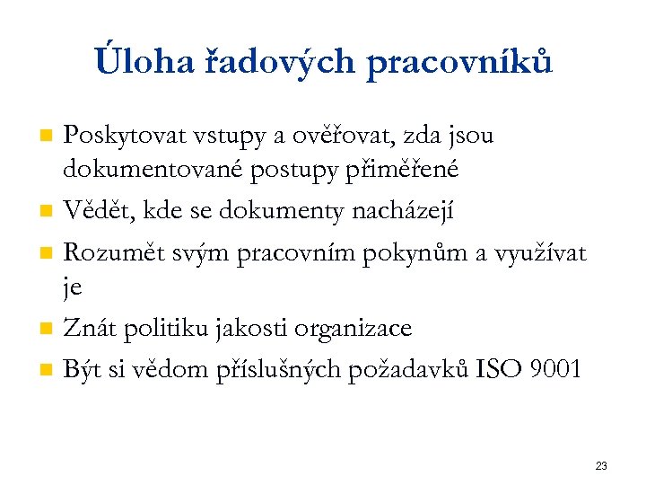 Úloha řadových pracovníků Poskytovat vstupy a ověřovat, zda jsou dokumentované postupy přiměřené n Vědět,