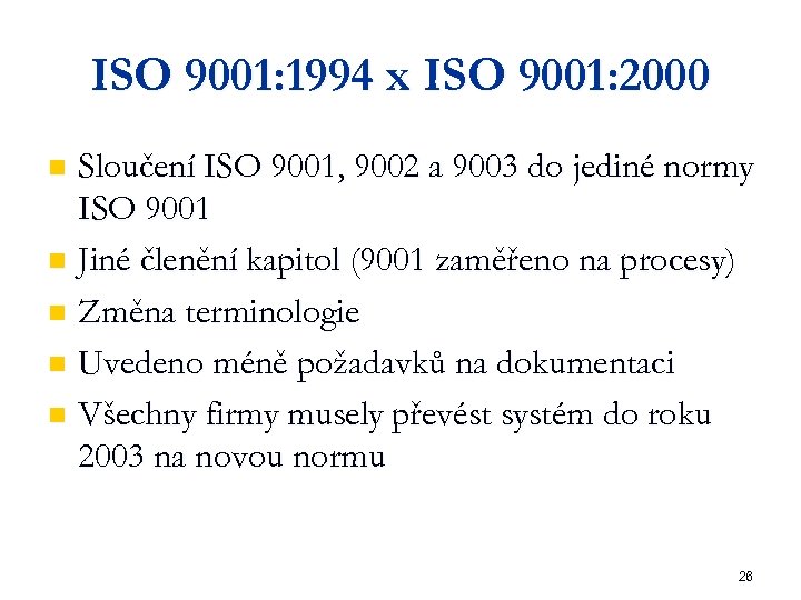 ISO 9001: 1994 x ISO 9001: 2000 Sloučení ISO 9001, 9002 a 9003 do