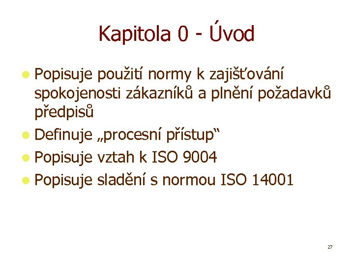 Kapitola 0 - Úvod l Popisuje použití normy k zajišťování spokojenosti zákazníků a plnění