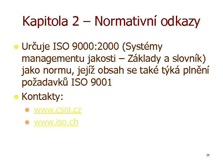 Kapitola 2 – Normativní odkazy l Určuje ISO 9000: 2000 (Systémy managementu jakosti –