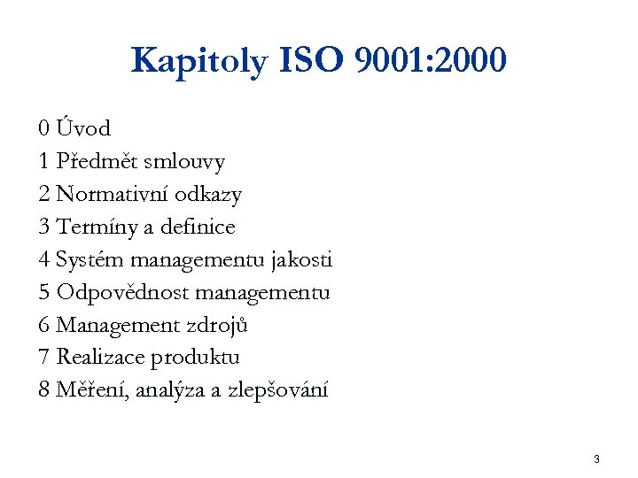 Kapitoly ISO 9001: 2000 0 Úvod 1 Předmět smlouvy 2 Normativní odkazy 3 Termíny