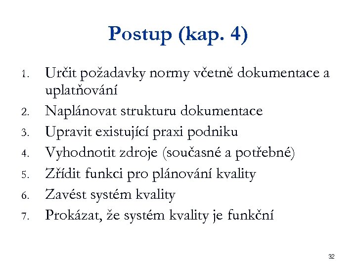 Postup (kap. 4) 1. 2. 3. 4. 5. 6. 7. Určit požadavky normy včetně