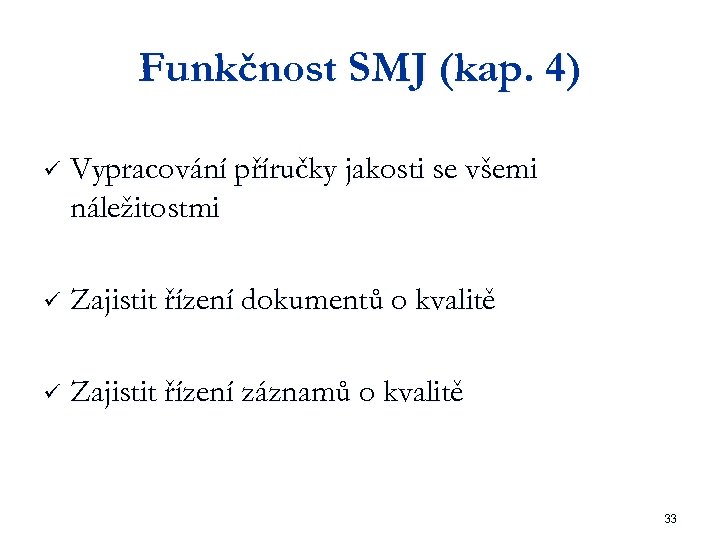 Funkčnost SMJ (kap. 4) ü Vypracování příručky jakosti se všemi náležitostmi ü Zajistit řízení