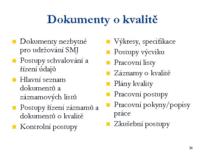 Dokumenty o kvalitě n n n Dokumenty nezbytné pro udržování SMJ Postupy schvalování a