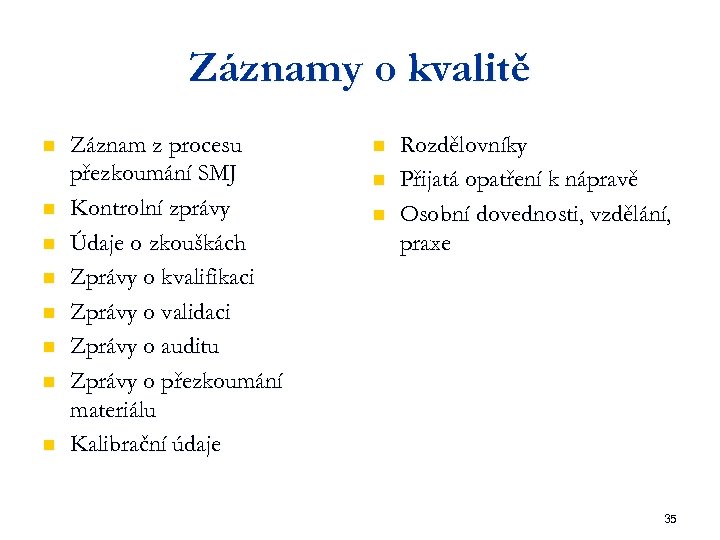 Záznamy o kvalitě n n n n Záznam z procesu přezkoumání SMJ Kontrolní zprávy