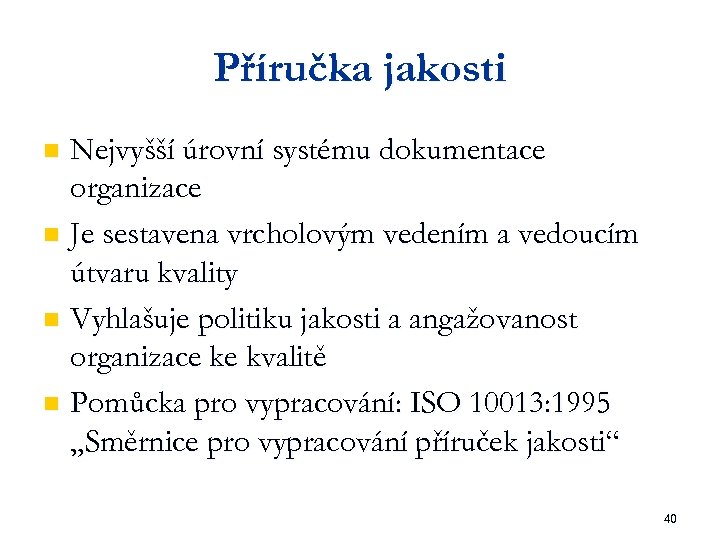 Příručka jakosti Nejvyšší úrovní systému dokumentace organizace n Je sestavena vrcholovým vedením a vedoucím