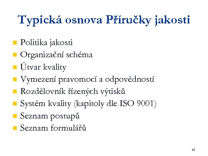 Typická osnova Příručky jakosti Politika jakosti n Organizační schéma n Útvar kvality n Vymezení