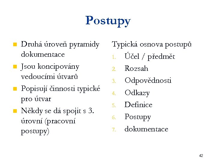 Postupy n n Druhá úroveň pyramidy dokumentace Jsou koncipovány vedoucími útvarů Popisují činnosti typické