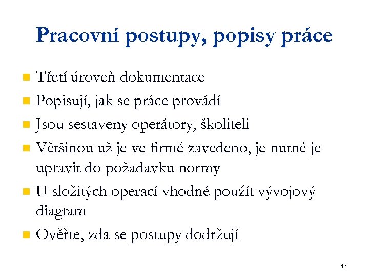 Pracovní postupy, popisy práce Třetí úroveň dokumentace n Popisují, jak se práce provádí n