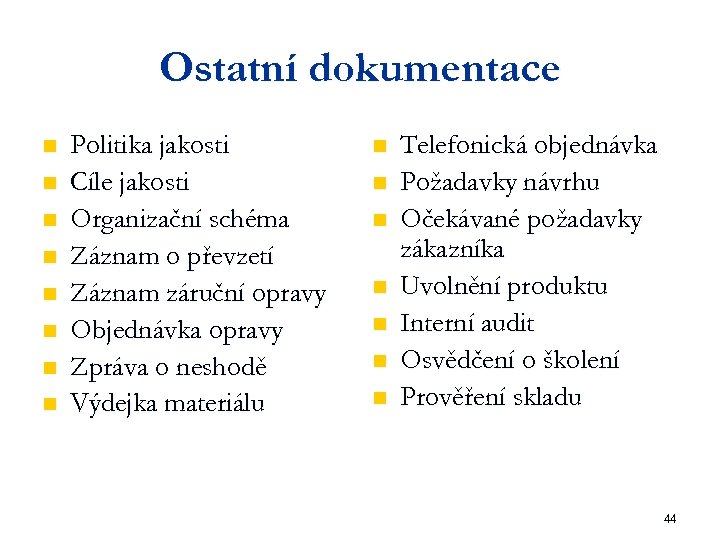 Ostatní dokumentace n n n n Politika jakosti Cíle jakosti Organizační schéma Záznam o