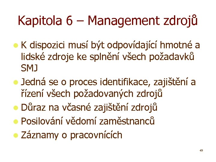 Kapitola 6 – Management zdrojů l. K dispozici musí být odpovídající hmotné a lidské