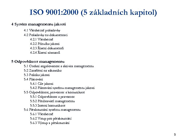 ISO 9001: 2000 (5 základních kapitol) 4 Systém managementu jakosti 4. 1 Všeobecné požadavky