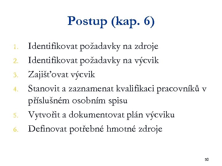 Postup (kap. 6) 1. 2. 3. 4. 5. 6. Identifikovat požadavky na zdroje Identifikovat