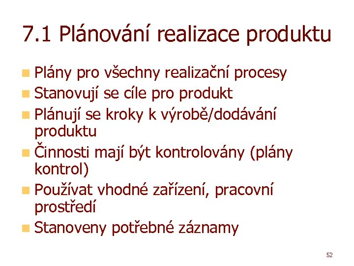 7. 1 Plánování realizace produktu n Plány pro všechny realizační procesy n Stanovují se