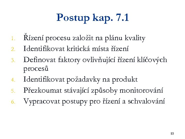 Postup kap. 7. 1 1. 2. 3. 4. 5. 6. Řízení procesu založit na