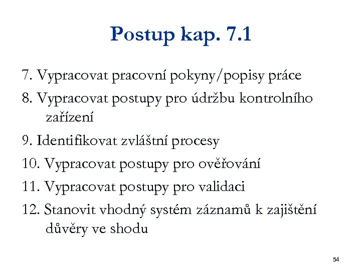 Postup kap. 7. 1 7. Vypracovat pracovní pokyny/popisy práce 8. Vypracovat postupy pro údržbu