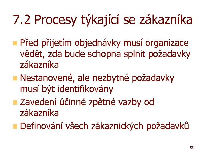 7. 2 Procesy týkající se zákazníka n Před přijetím objednávky musí organizace vědět, zda