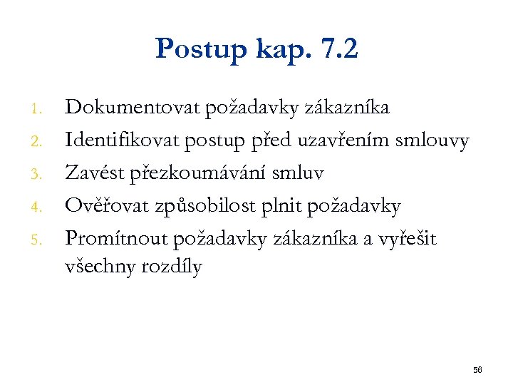 Postup kap. 7. 2 1. 2. 3. 4. 5. Dokumentovat požadavky zákazníka Identifikovat postup