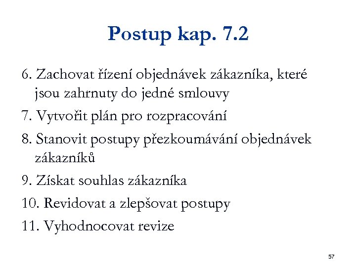 Postup kap. 7. 2 6. Zachovat řízení objednávek zákazníka, které jsou zahrnuty do jedné