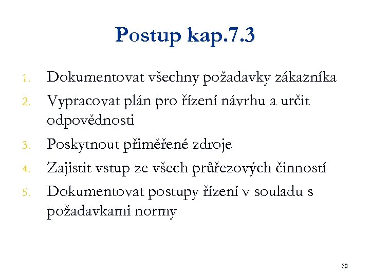 Postup kap. 7. 3 1. 2. 3. 4. 5. Dokumentovat všechny požadavky zákazníka Vypracovat