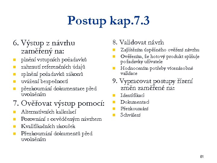 Postup kap. 7. 3 6. Výstup z návrhu zaměřený na: 8. Validovat návrh n