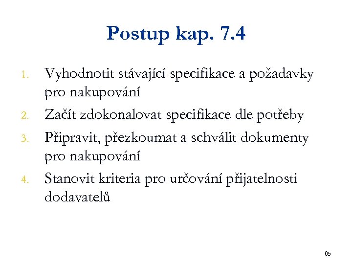 Postup kap. 7. 4 1. 2. 3. 4. Vyhodnotit stávající specifikace a požadavky pro