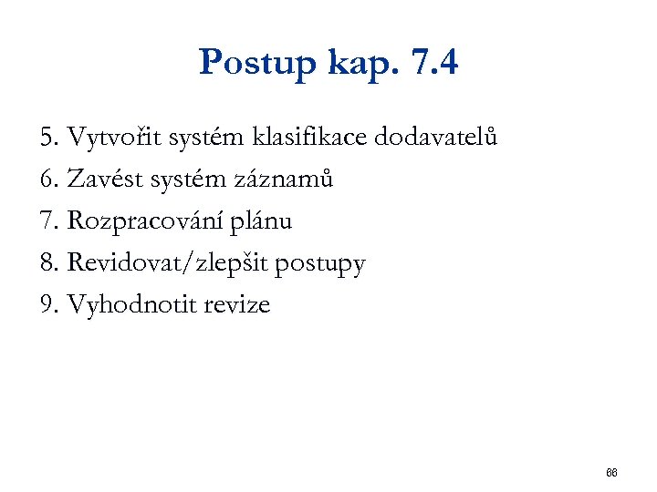 Postup kap. 7. 4 5. Vytvořit systém klasifikace dodavatelů 6. Zavést systém záznamů 7.