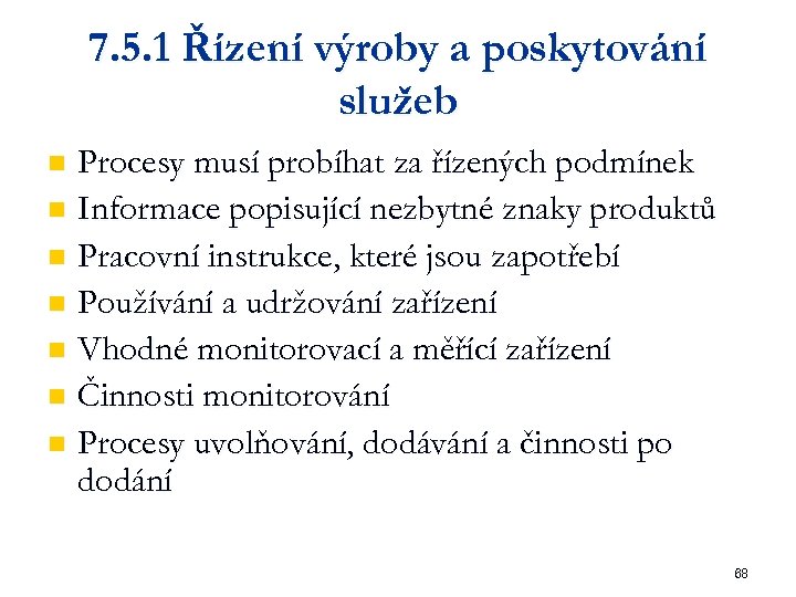 7. 5. 1 Řízení výroby a poskytování služeb Procesy musí probíhat za řízených podmínek