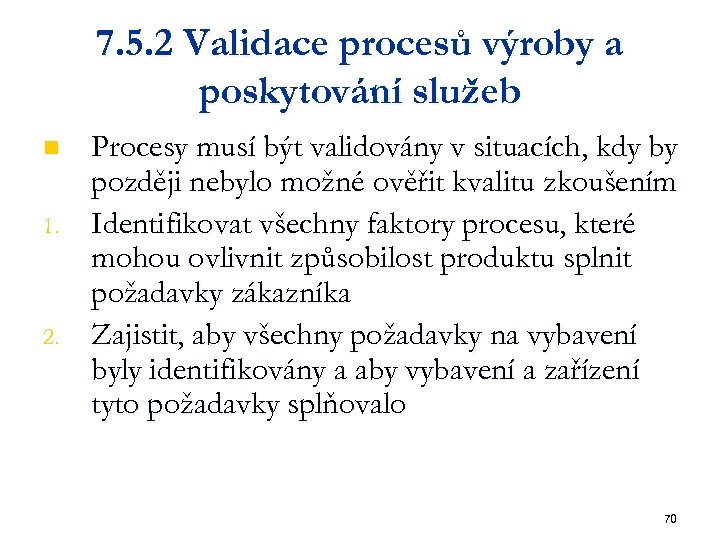 7. 5. 2 Validace procesů výroby a poskytování služeb n 1. 2. Procesy musí