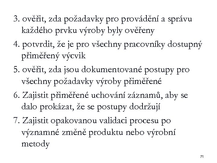 3. ověřit, zda požadavky provádění a správu každého prvku výroby byly ověřeny 4. potvrdit,