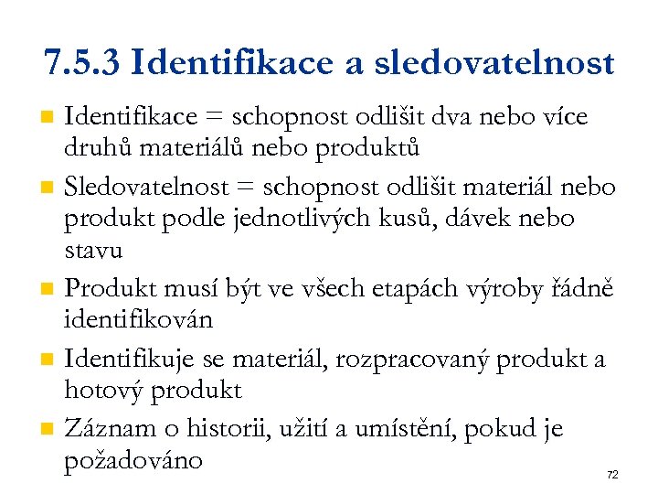 7. 5. 3 Identifikace a sledovatelnost Identifikace = schopnost odlišit dva nebo více druhů