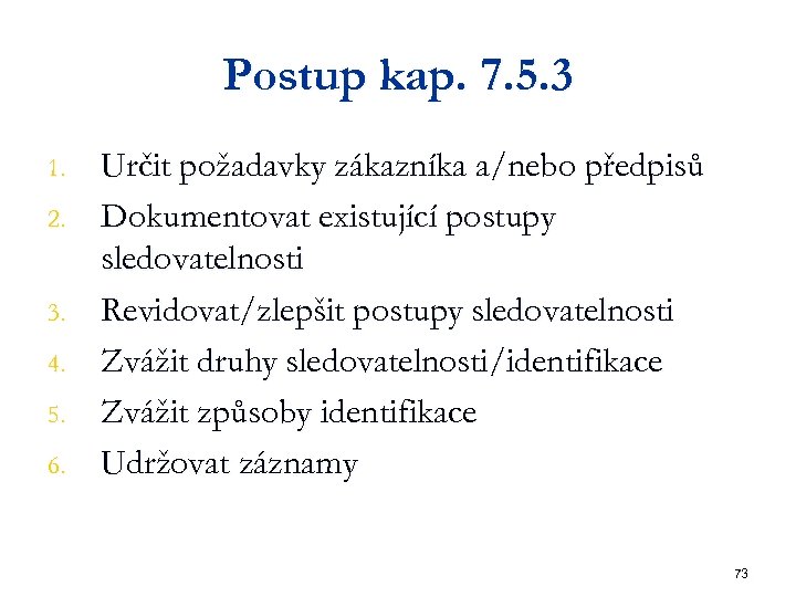 Postup kap. 7. 5. 3 1. 2. 3. 4. 5. 6. Určit požadavky zákazníka