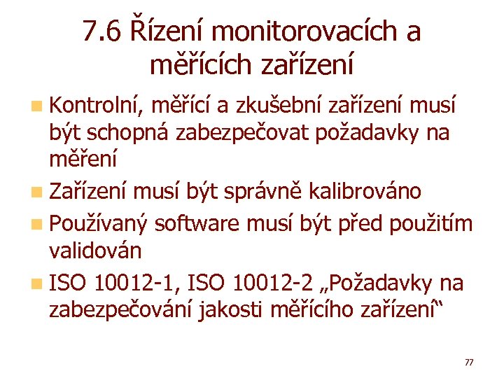7. 6 Řízení monitorovacích a měřících zařízení n Kontrolní, měřící a zkušební zařízení musí