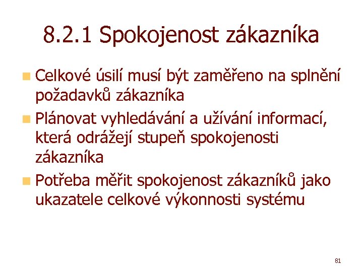 8. 2. 1 Spokojenost zákazníka n Celkové úsilí musí být zaměřeno na splnění požadavků