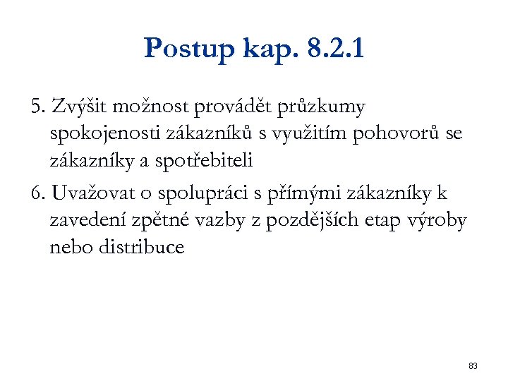 Postup kap. 8. 2. 1 5. Zvýšit možnost provádět průzkumy spokojenosti zákazníků s využitím