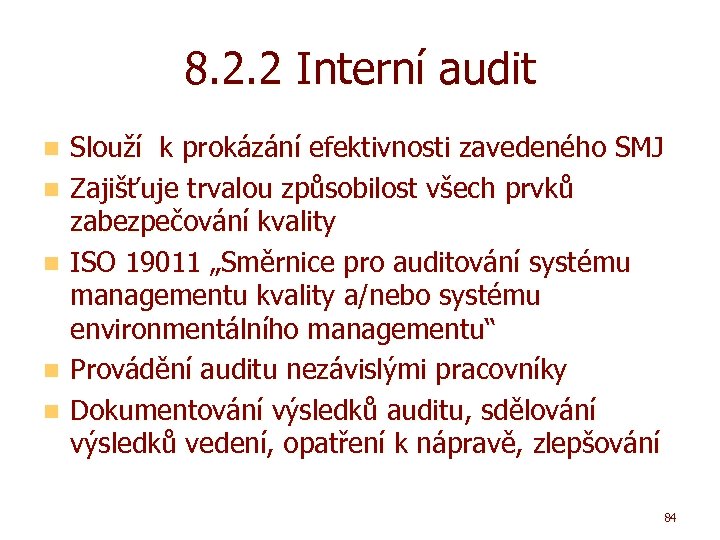 8. 2. 2 Interní audit n n n Slouží k prokázání efektivnosti zavedeného SMJ