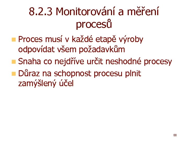 8. 2. 3 Monitorování a měření procesů n Proces musí v každé etapě výroby
