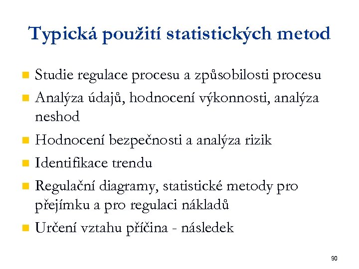 Typická použití statistických metod Studie regulace procesu a způsobilosti procesu n Analýza údajů, hodnocení