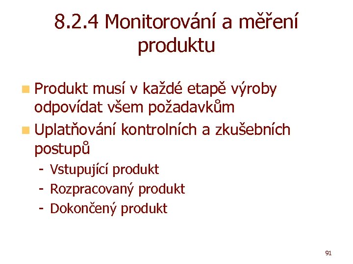 8. 2. 4 Monitorování a měření produktu n Produkt musí v každé etapě výroby