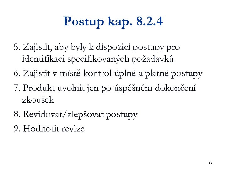 Postup kap. 8. 2. 4 5. Zajistit, aby byly k dispozici postupy pro identifikaci